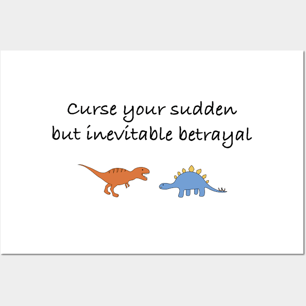 Curse your sudden, but inevitable, betrayal (black) Wall Art by Earl Grey